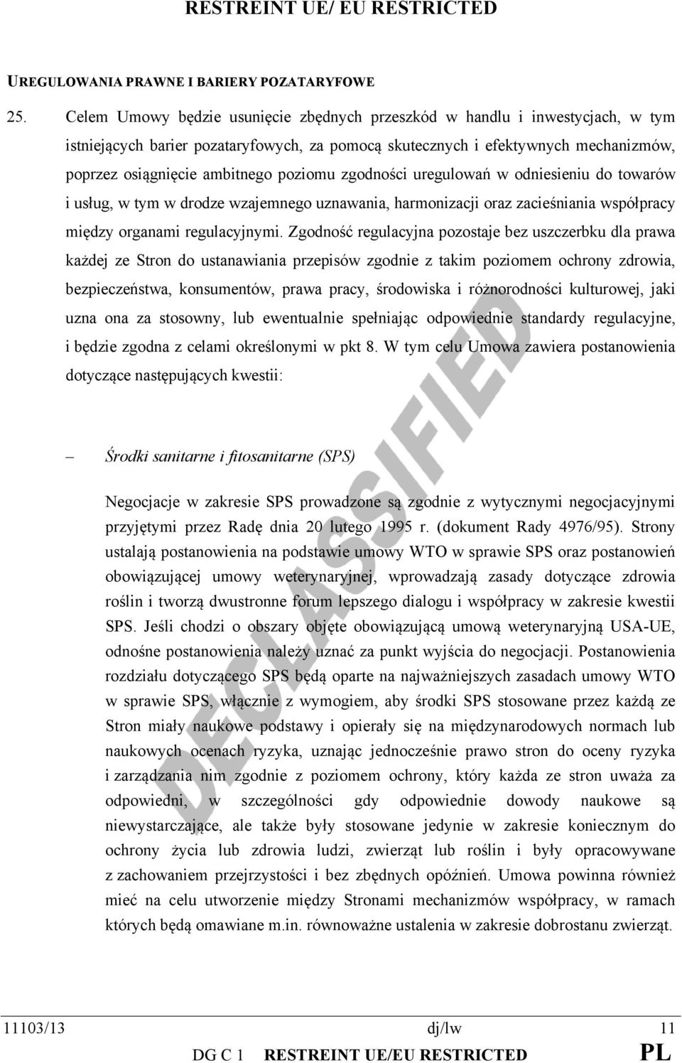 poziomu zgodności uregulowań w odniesieniu do towarów i usług, w tym w drodze wzajemnego uznawania, harmonizacji oraz zacieśniania współpracy między organami regulacyjnymi.