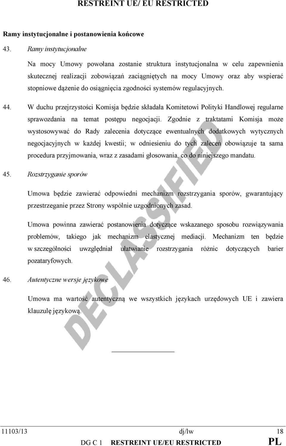 osiągnięcia zgodności systemów regulacyjnych. 44. W duchu przejrzystości Komisja będzie składała Komitetowi Polityki Handlowej regularne sprawozdania na temat postępu negocjacji.