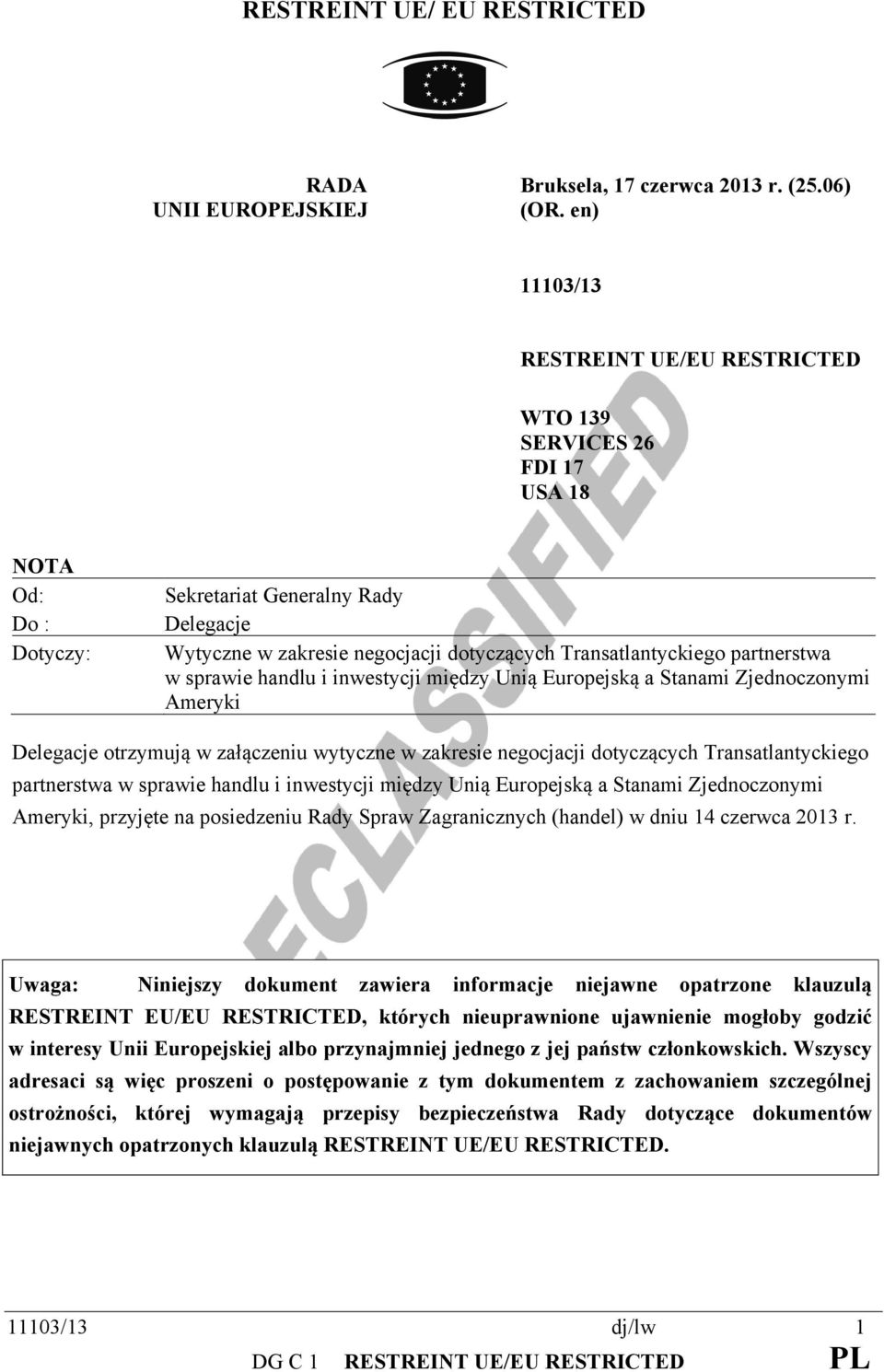 partnerstwa w sprawie handlu i inwestycji między Unią Europejską a Stanami Zjednoczonymi Ameryki Delegacje otrzymują w załączeniu wytyczne w zakresie negocjacji dotyczących Transatlantyckiego