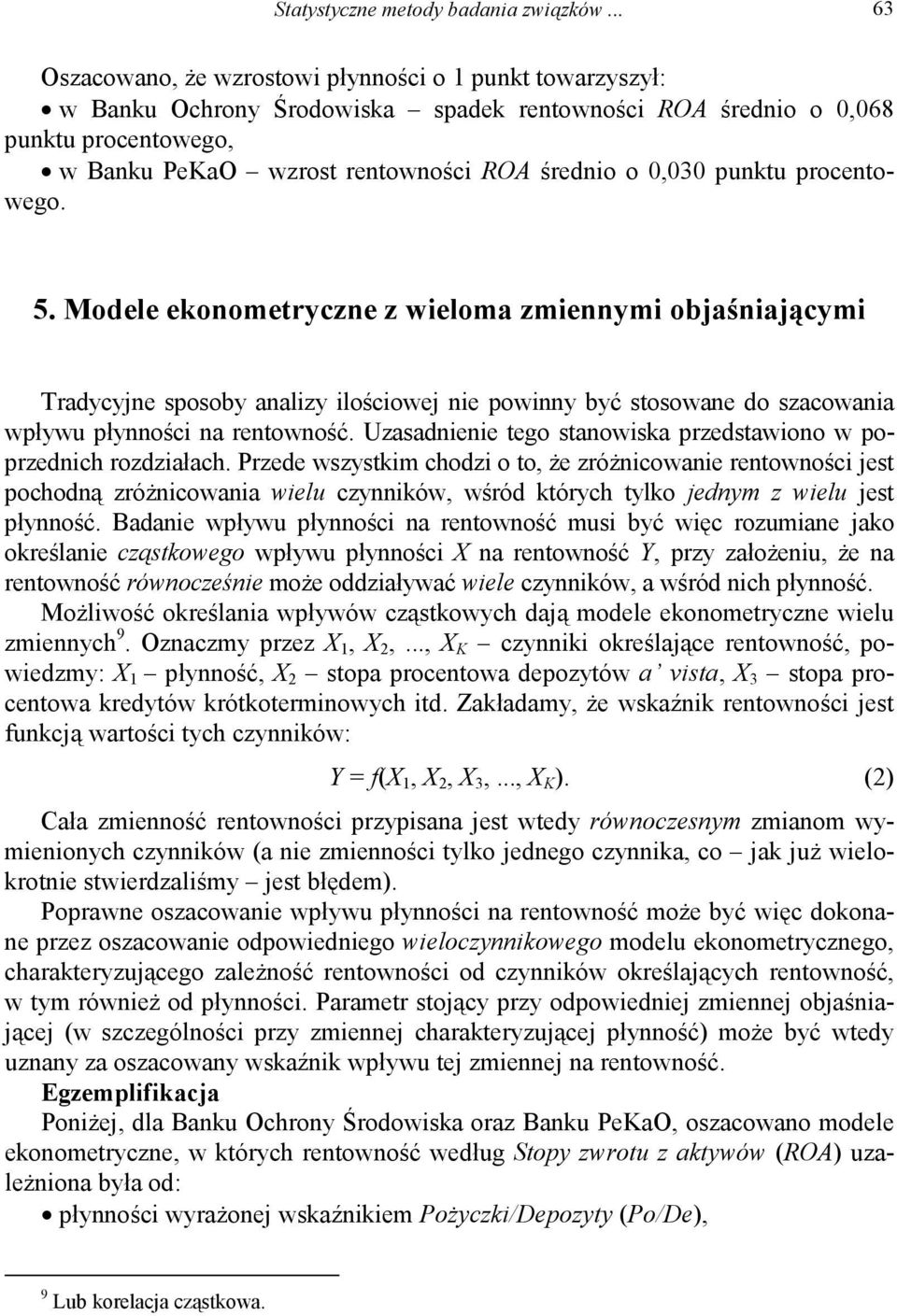 0,030 punktu procentowego. 5. Modele ekonometryczne z wieloma zmiennymi objaśniającymi Tradycyjne sposoby analizy ilościowej nie powinny być stosowane do szacowania wpływu płynności na rentowność.