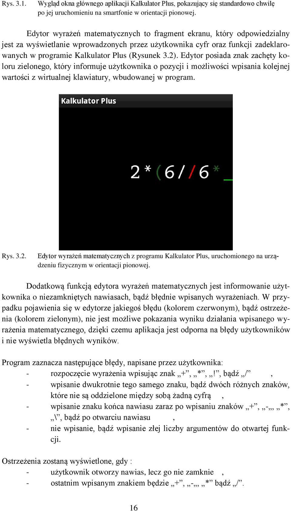 Edytor posiada znak zachęty koloru zielonego, który informuje użytkownika o pozycji i możliwości wpisania kolejnej wartości z wirtualnej klawiatury, wbudowanej w program. Rys. 3.2.