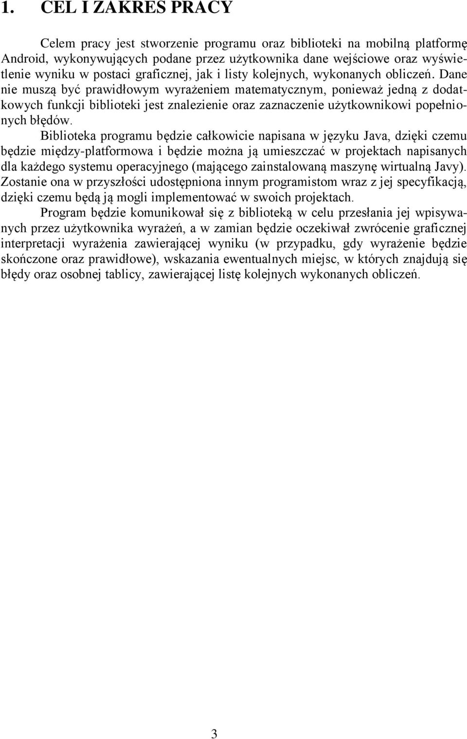 Dane nie muszą być prawidłowym wyrażeniem matematycznym, ponieważ jedną z dodatkowych funkcji biblioteki jest znalezienie oraz zaznaczenie użytkownikowi popełnionych błędów.