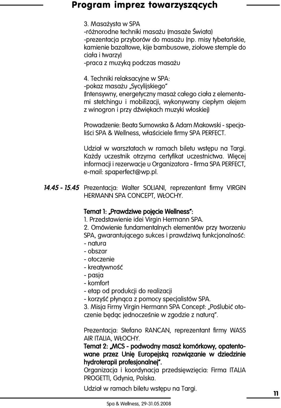 Techniki relaksacyjne w SPA: -pokaz masa u Sycylijskiego (Intensywny, energetyczny masa ca ego cia a z elementami stetchingu i mobilizacji, wykonywany ciep ym olejem z winogron i przy dêwi kach