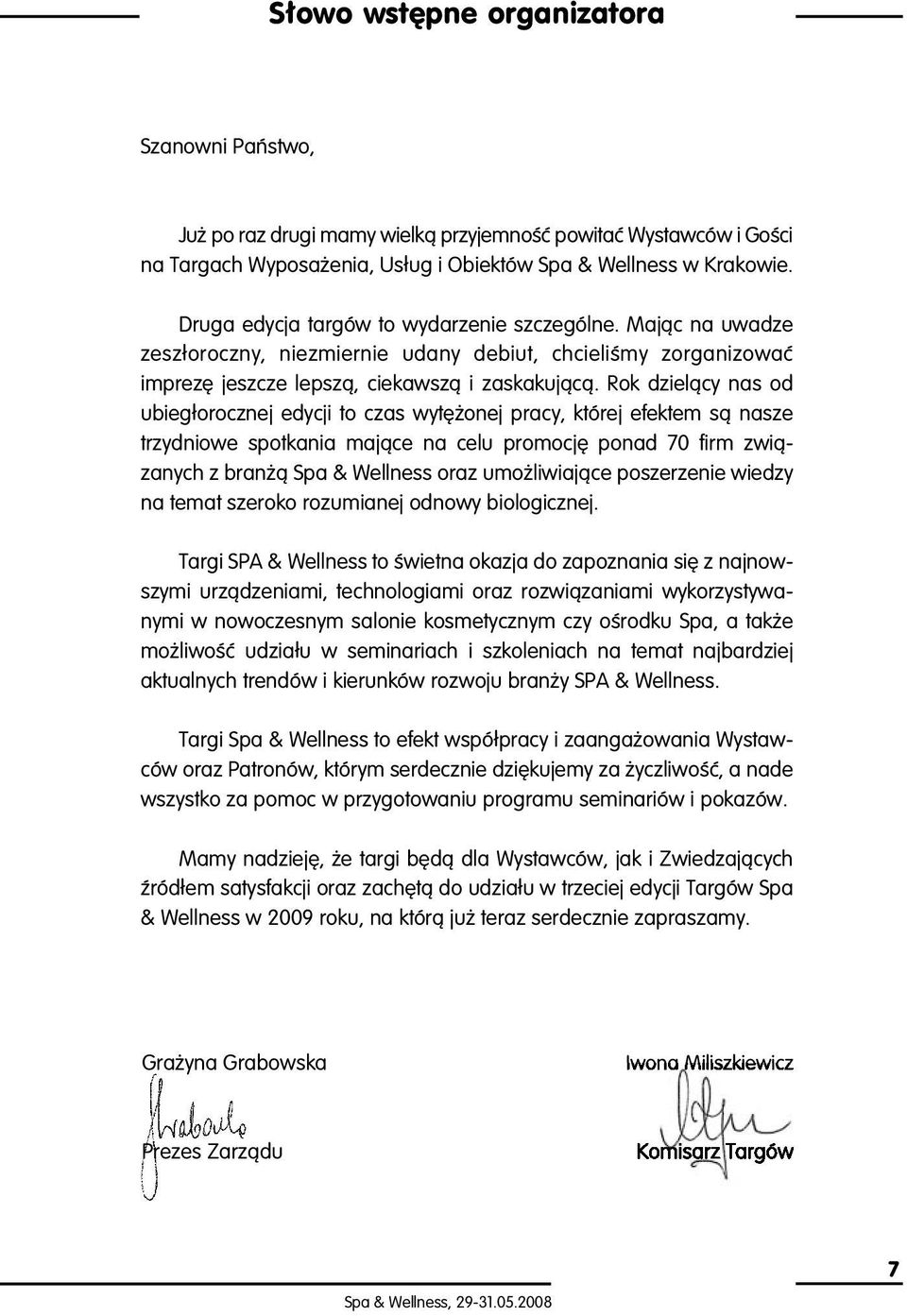 Rok dzielàcy nas od ubieg orocznej edycji to czas wyt onej pracy, której efektem sà nasze trzydniowe spotkania majàce na celu promocj ponad 70 firm zwiàzanych z bran à Spa & Wellness oraz umo