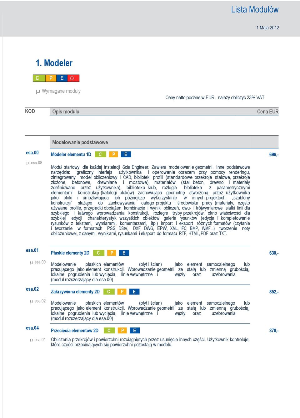 Inne podstawowe narzędzia: graficzny interfejs użytkownika i operowanie obrazem przy pomocy renderingu, zintegrowany model obliczeniowy i CAD, biblioteki profili (standardowe przekroje stalowe,