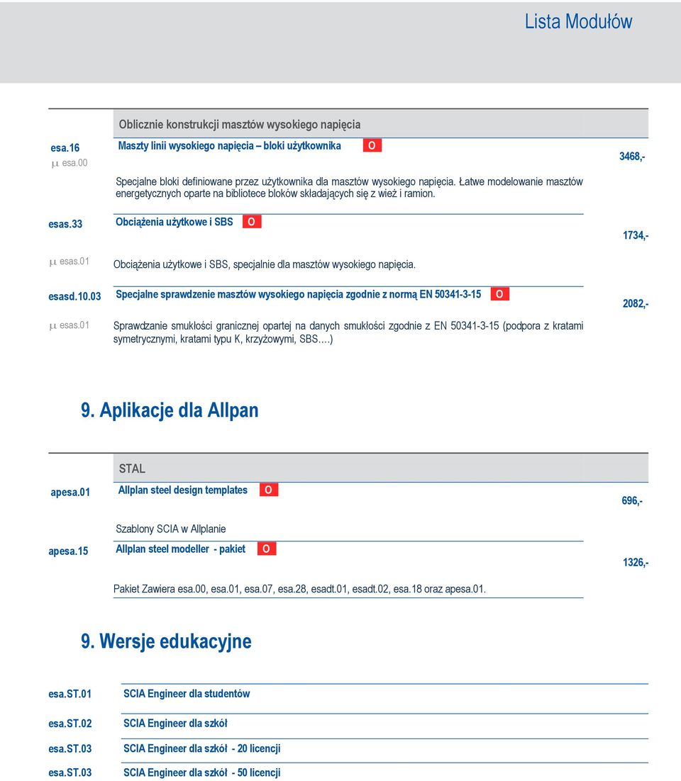 01 Obciążenia użytkowe i SBS, specjalnie dla masztów wysokiego napięcia. esasd.10.03 Specjalne sprawdzenie masztów wysokiego napięcia zgodnie z normą EN 50341-3-15 OE 2082,- µ esas.