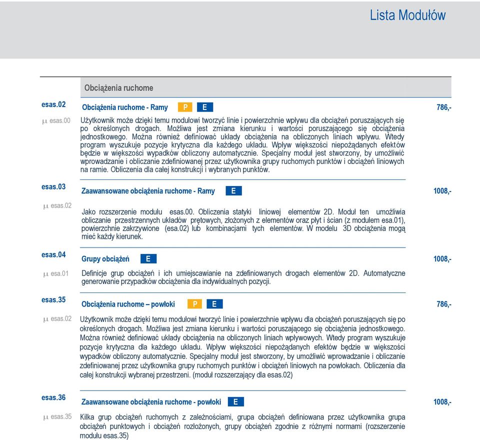 Wtedy program wyszukuje pozycje krytyczna dla każdego układu. Wpływ większości niepożądanych efekt ów będzie w większości wypadków obliczony automatycznie.