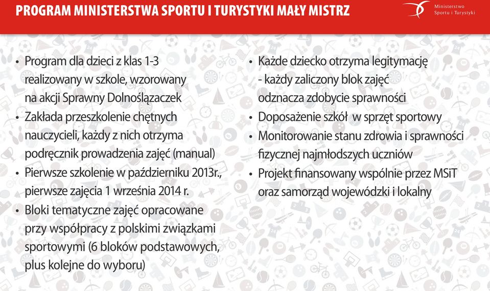 Bloki tematyczne zajęć opracowane przy współpracy z polskimi związkami sportowymi (6 bloków podstawowych, plus kolejne do wyboru) Każde dziecko otrzyma legitymację - każdy zaliczony