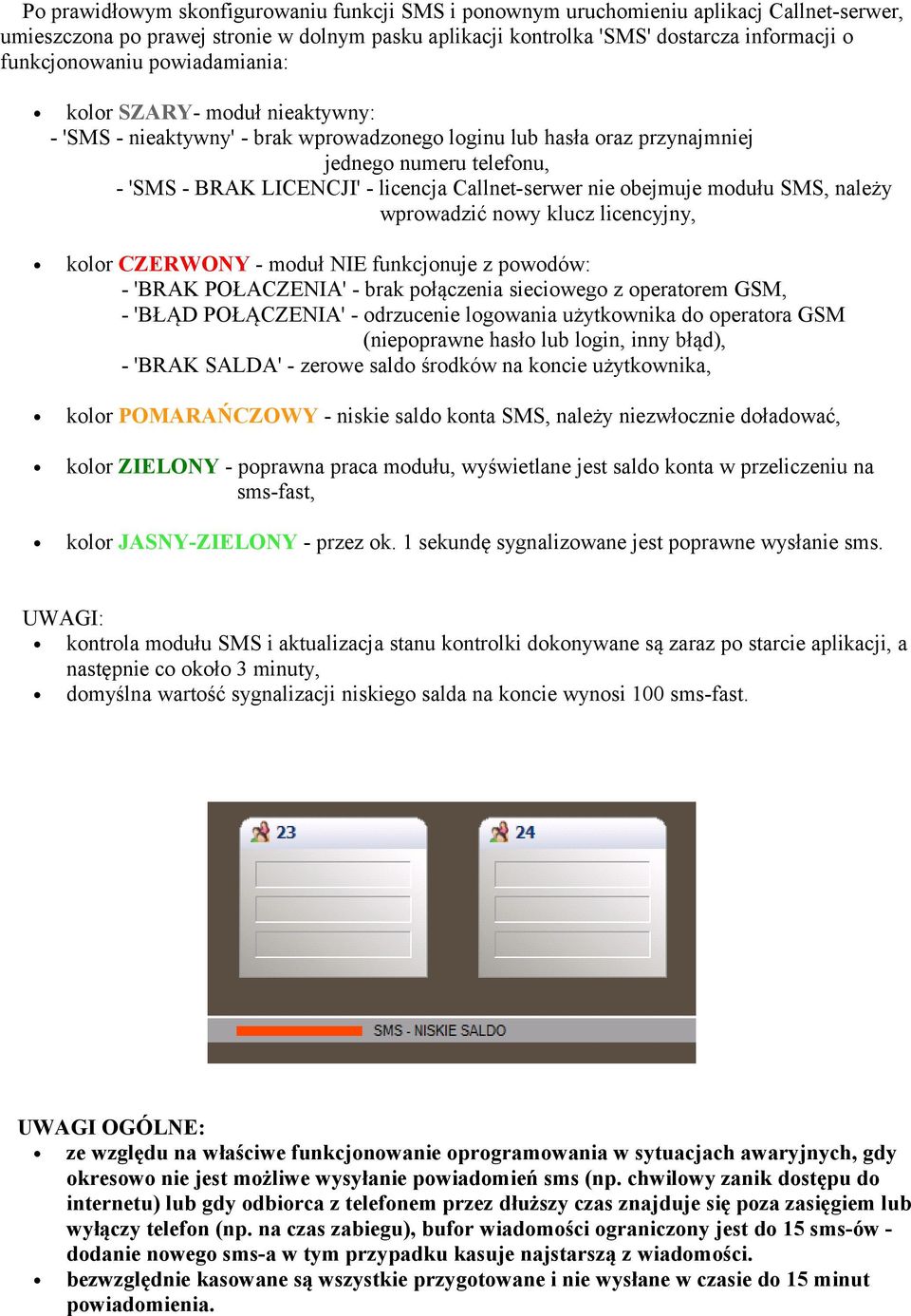 Callnet-serwer nie obejmuje modułu SMS, należy wprowadzić nowy klucz licencyjny, kolor CZERWONY - moduł NIE funkcjonuje z powodów: - 'BRAK POŁACZENIA' - brak połączenia sieciowego z operatorem GSM, -