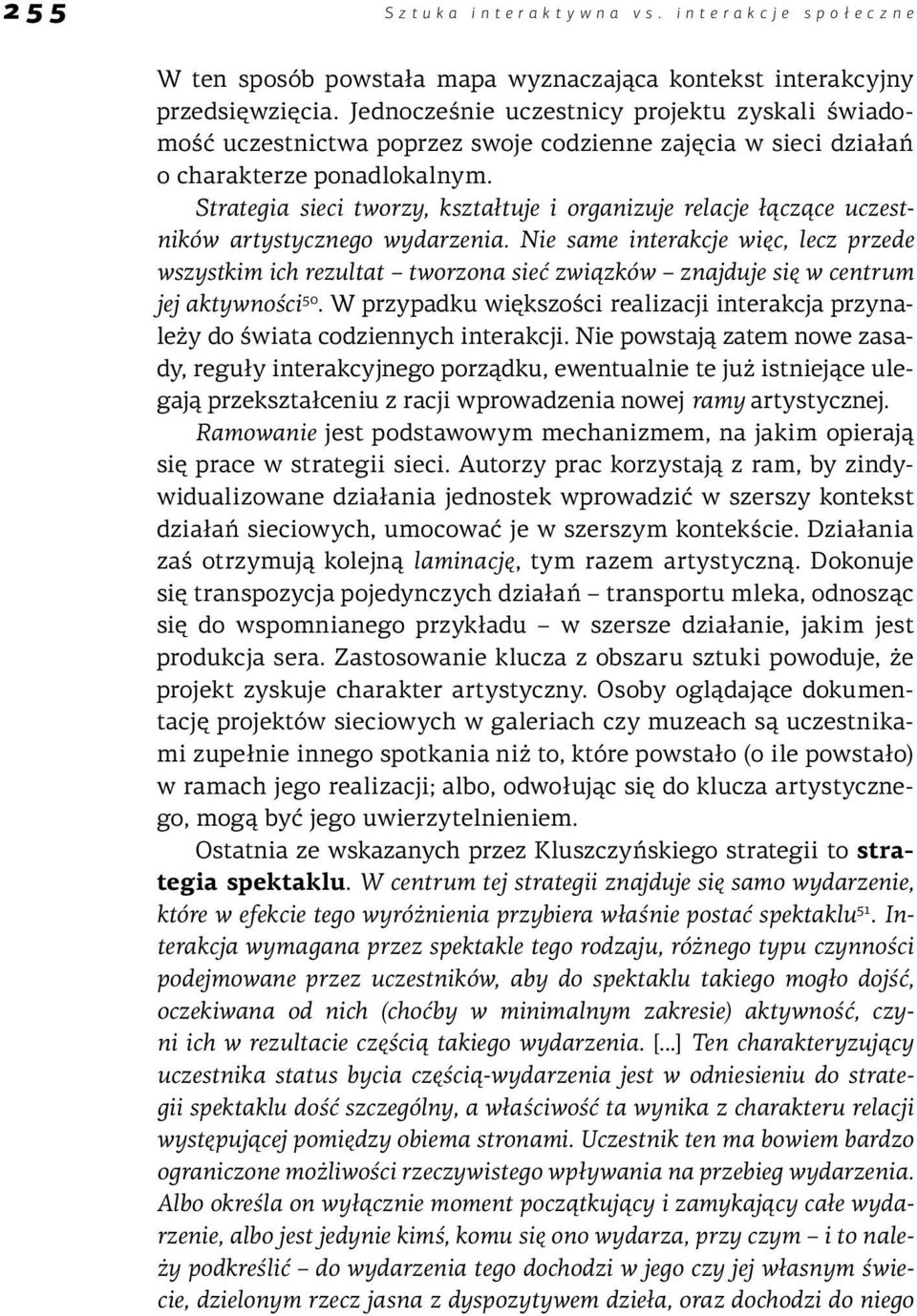 Strategia sieci tworzy, kształtuje i organizuje relacje łączące uczestników artystycznego wydarzenia.