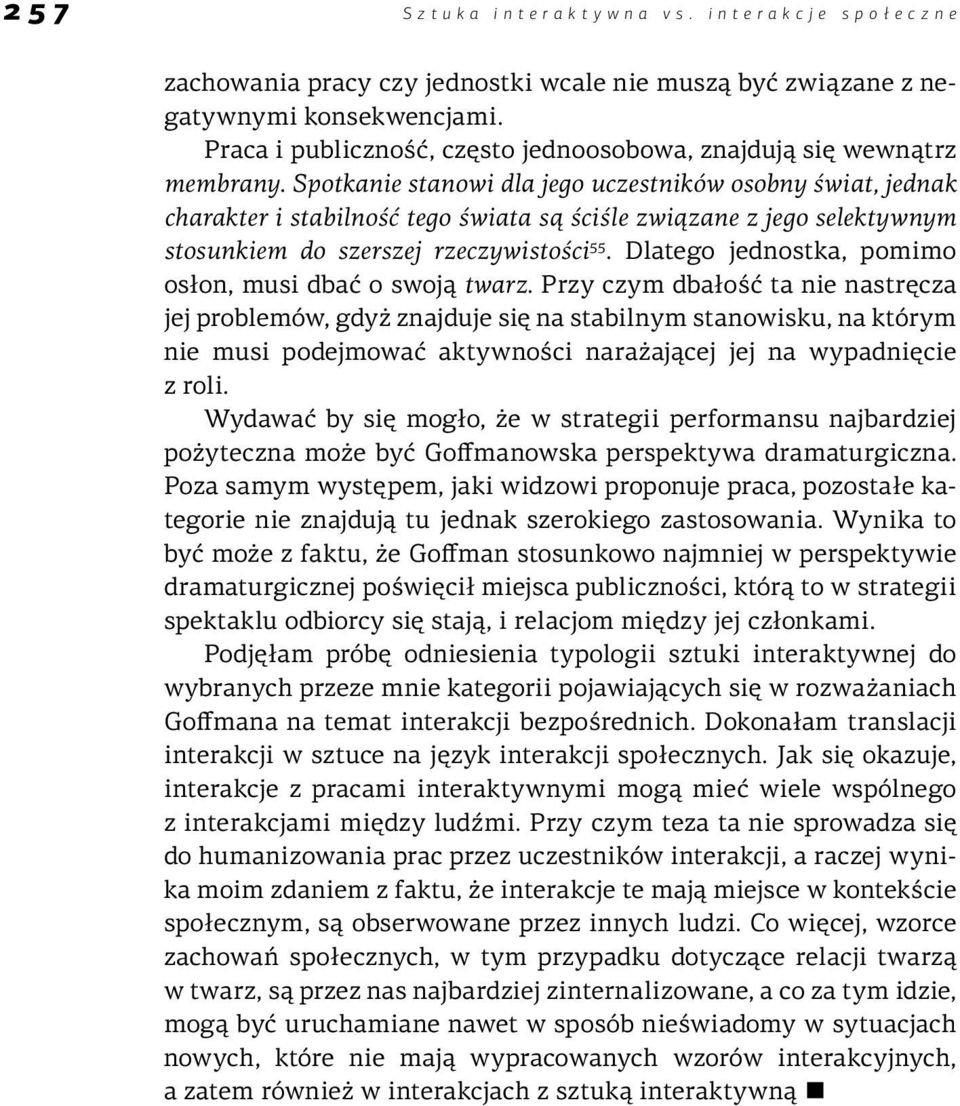 Spotkanie stanowi dla jego uczestników osobny świat, jednak charakter i stabilność tego świata są ściśle związane z jego selektywnym stosunkiem do szerszej rzeczywistości 55.