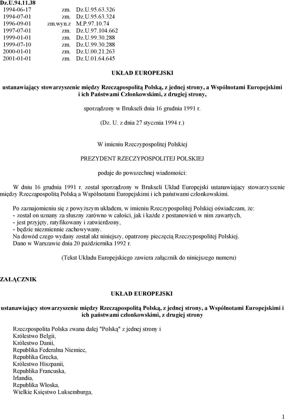 645 UKŁAD EUROPEJSKI ustanawiający stowarzyszenie między Rzecząpospolitą Polską, z jednej strony, a Wspólnotami Europejskimi i ich Państwami Członkowskimi, z drugiej strony, sporządzony w Brukseli