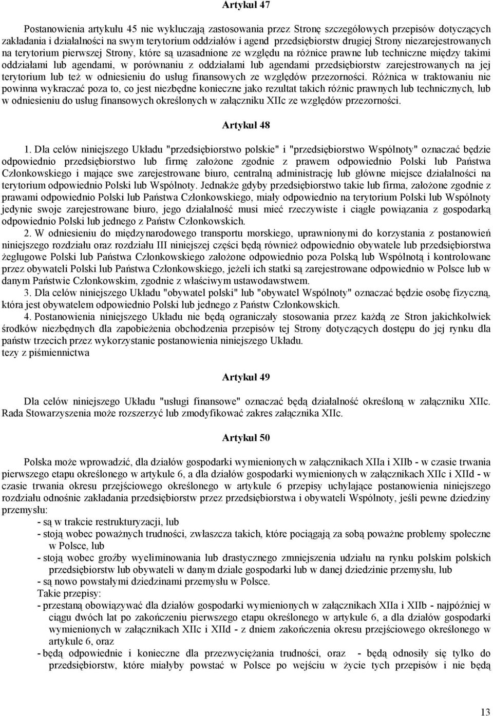 lub agendami przedsiębiorstw zarejestrowanych na jej terytorium lub też w odniesieniu do usług finansowych ze względów przezorności.