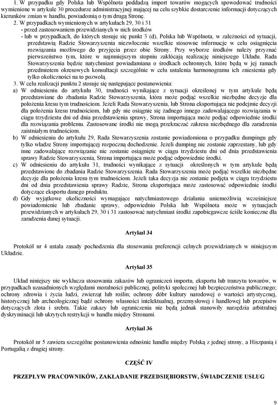 W przypadkach wymienionych w artykułach 29, 30 i 31 - przed zastosowaniem przewidzianych w nich środków - lub w przypadkach, do których stosuje się punkt 3 (d), Polska lub Wspólnota, w zależności od