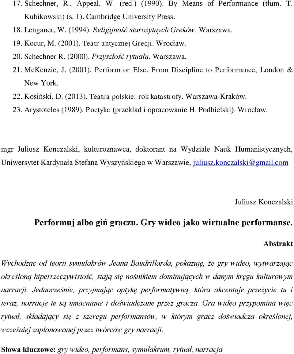 22. Kosiński, D. (2013). Teatra polskie: rok katastrofy. Warszawa-Kraków. 23. Arystoteles (1989). Poetyka (przekład i opracowanie H. Podbielski). Wrocław.