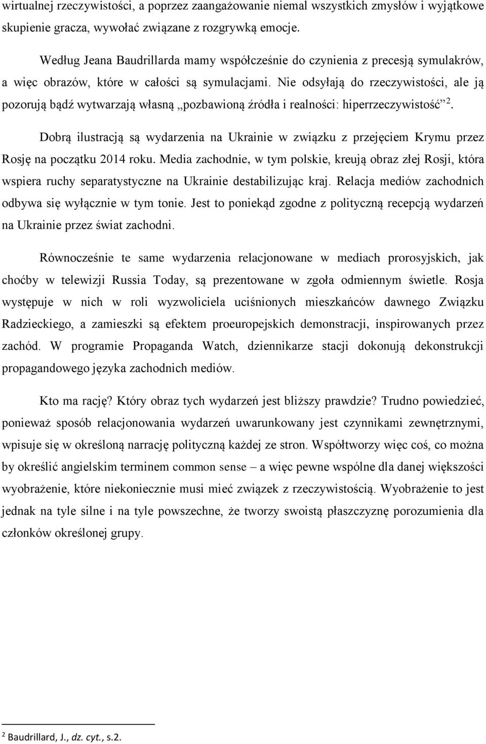 Nie odsyłają do rzeczywistości, ale ją pozorują bądź wytwarzają własną pozbawioną źródła i realności: hiperrzeczywistość 2.