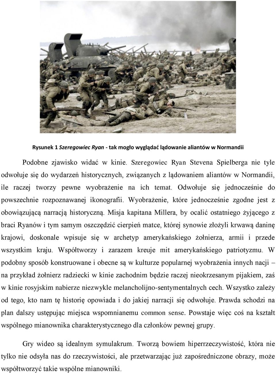 Odwołuje się jednocześnie do powszechnie rozpoznawanej ikonografii. Wyobrażenie, które jednocześnie zgodne jest z obowiązującą narracją historyczną.