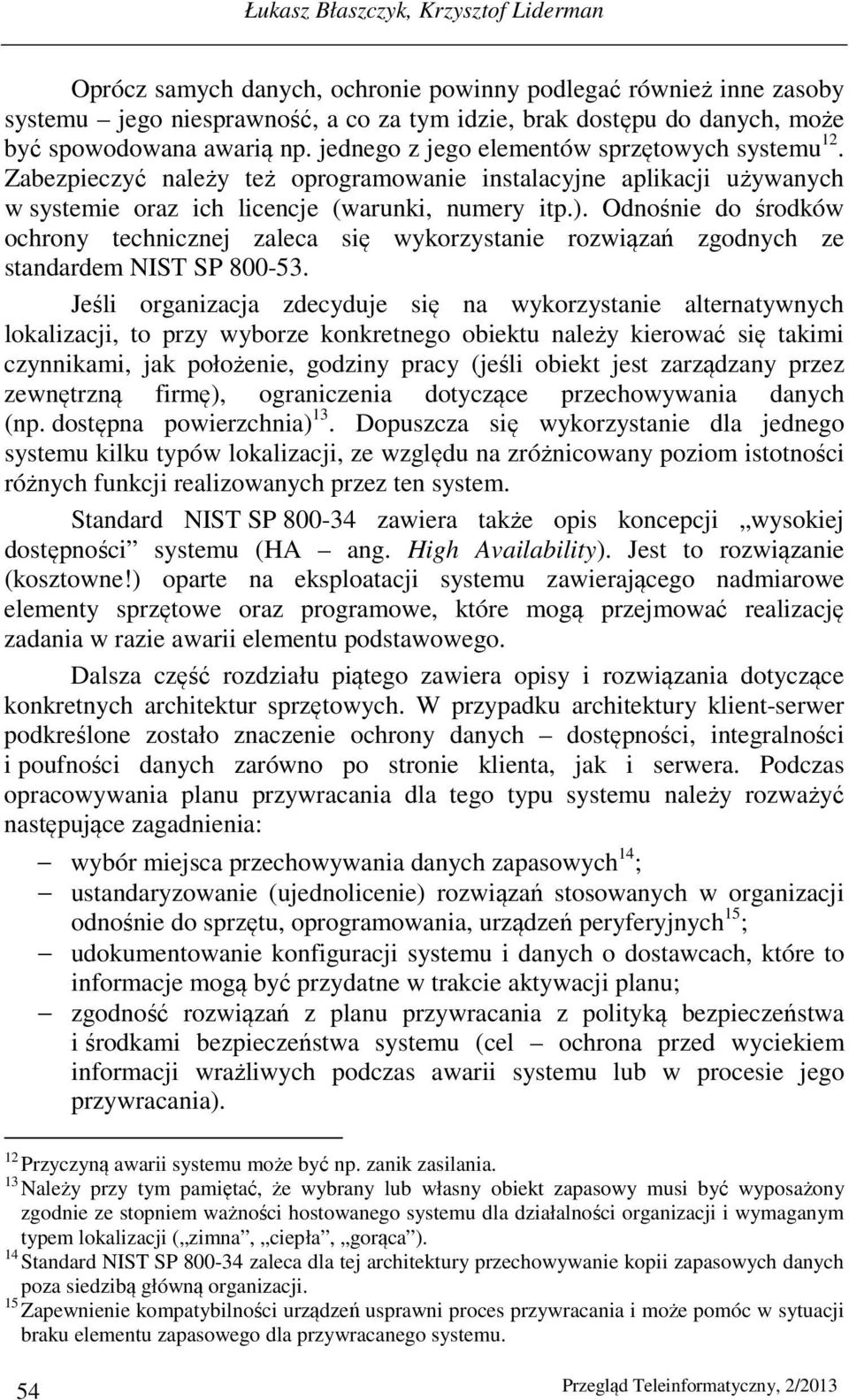 Odnośnie do środków ochrony technicznej zaleca się wykorzystanie rozwiązań zgodnych ze standardem NIST SP 800-53.