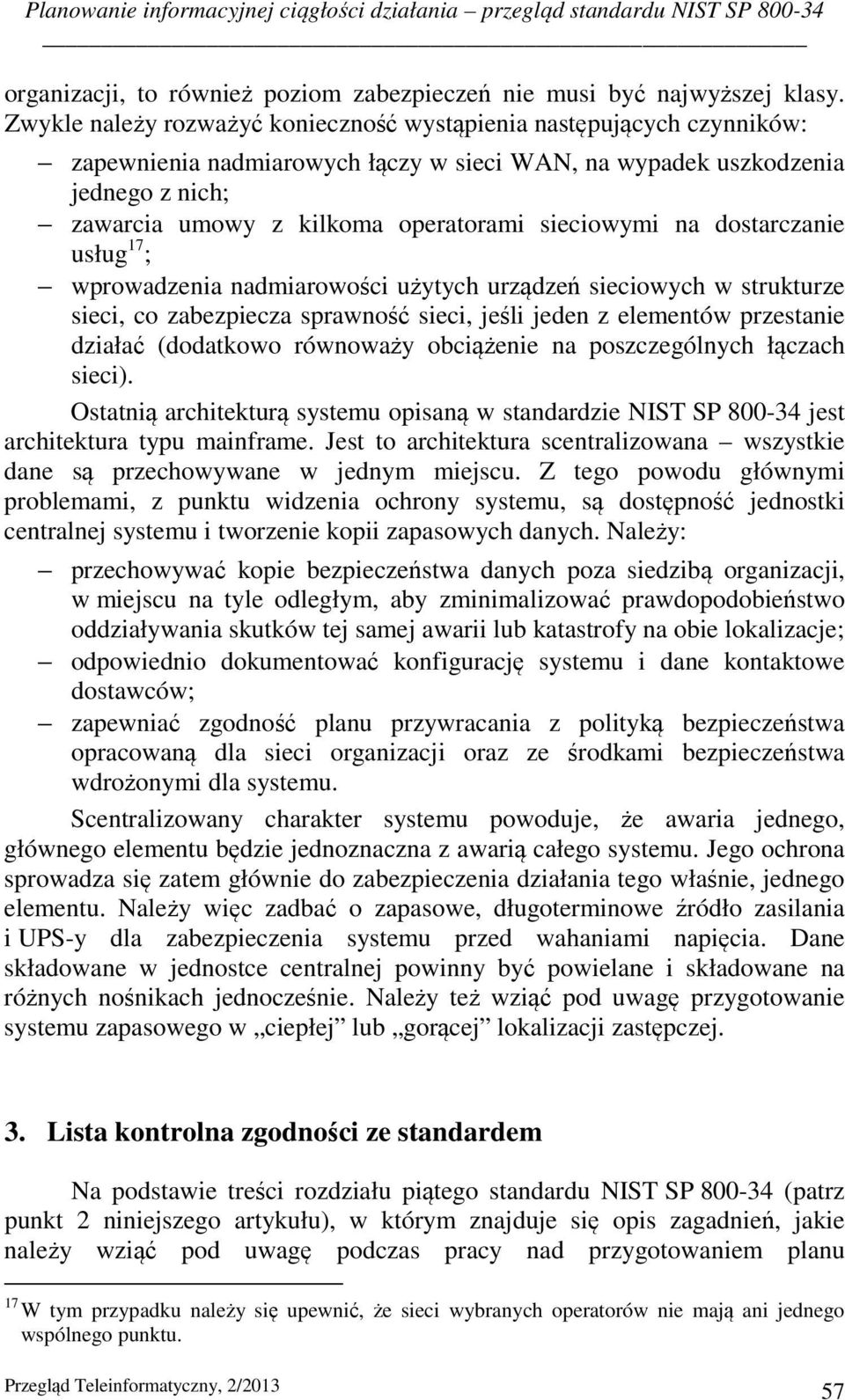 sieciowymi na dostarczanie usług 17 ; wprowadzenia nadmiarowości użytych urządzeń sieciowych w strukturze sieci, co zabezpiecza sprawność sieci, jeśli jeden z elementów przestanie działać (dodatkowo