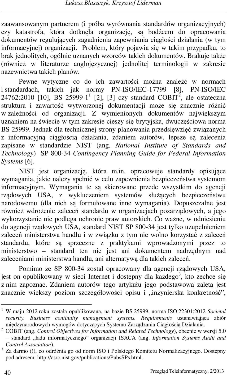 Problem, który pojawia się w takim przypadku, to brak jednolitych, ogólnie uznanych wzorców takich dokumentów.