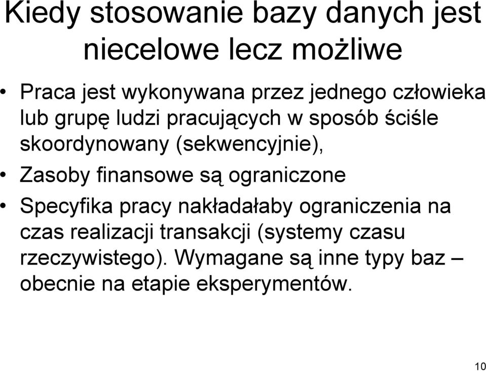 finansowe są ograniczone Specyfika pracy nakładałaby ograniczenia na czas realizacji