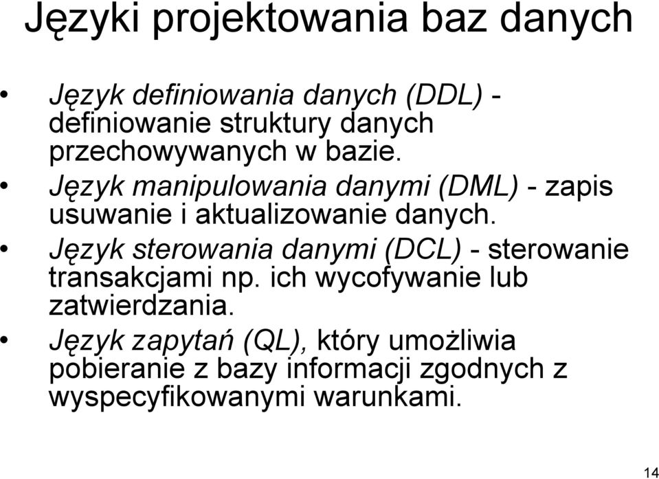 Język sterowania danymi (DCL) - sterowanie transakcjami np. ich wycofywanie lub zatwierdzania.