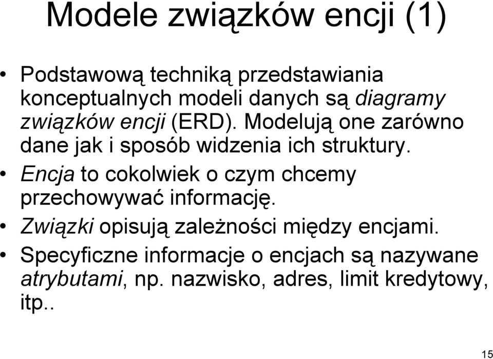 Encja to cokolwiek o czym chcemy przechowywać informację.