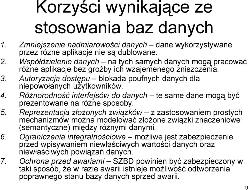 Różnorodność interfejsów do danych te same dane mogą być prezentowane na różne sposoby. 5.