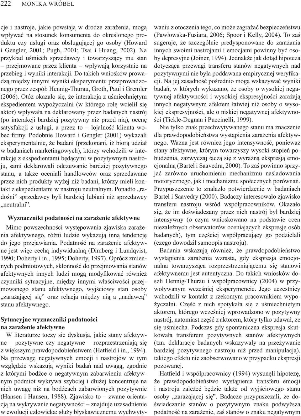 Do takich wniosków prowadz mi dzy innymi wyniki eksperymentu przeprowadzonego przez zespó : Hennig-Thurau, Groth, Paul i Gremler (2006).