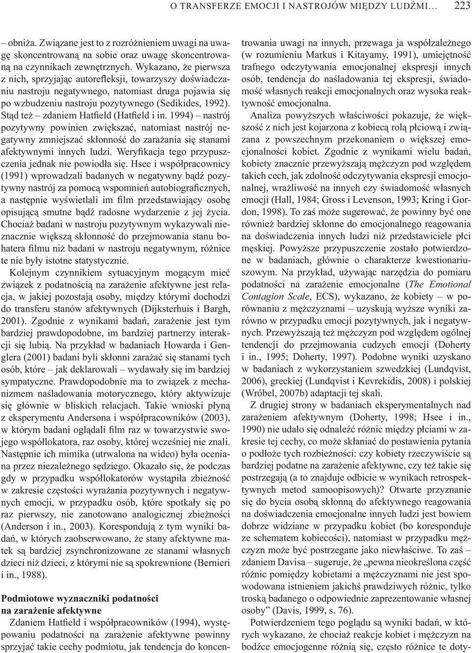 St d te zdaniem Hat eld (Hat eld i in. 1994) nastrój pozytywny powinien zwi ksza, natomiast nastrój negatywny zmniejsza sk onno do zara ania si stanami afektywnymi innych ludzi.