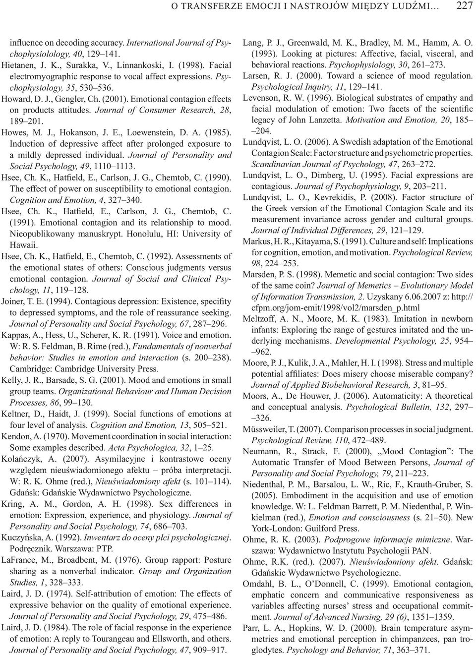 Journal of Consumer Research, 28, 189 201. Howes, M. J., Hokanson, J. E., Loewenstein, D. A. (1985). Induction of depressive affect after prolonged exposure to a mildly depressed individual.