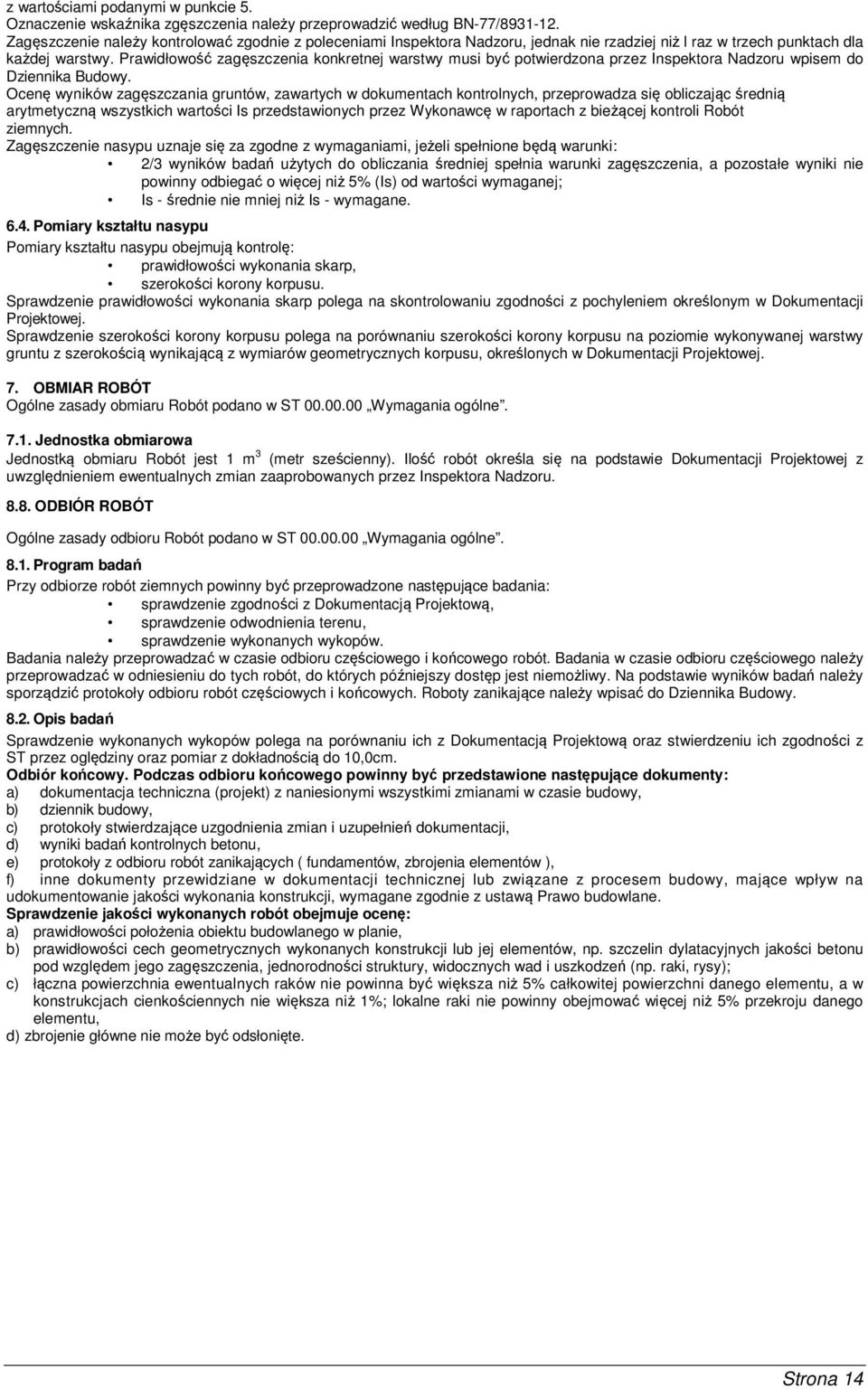 Prawidłowość zagęszczenia konkretnej warstwy musi być potwierdzona przez Inspektora Nadzoru wpisem do Dziennika Budowy.