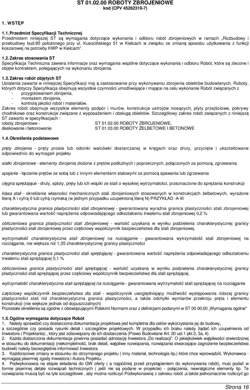 Zakres stosowania ST Specyfikacja Techniczna zawiera informacje oraz wymagania wspólne dotyczące wykonania i odbioru Robót, które są zlecone i objęte kontraktem, polegających na wykonaniu zbrojenia.