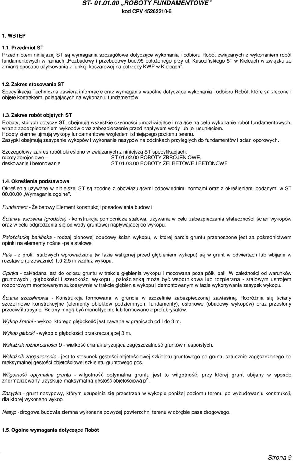 Zakres stosowania ST Specyfikacja Techniczna zawiera informacje oraz wymagania wspólne dotyczące wykonania i odbioru Robót, które są zlecone i objęte kontraktem, polegających na wykonaniu fundamentów.
