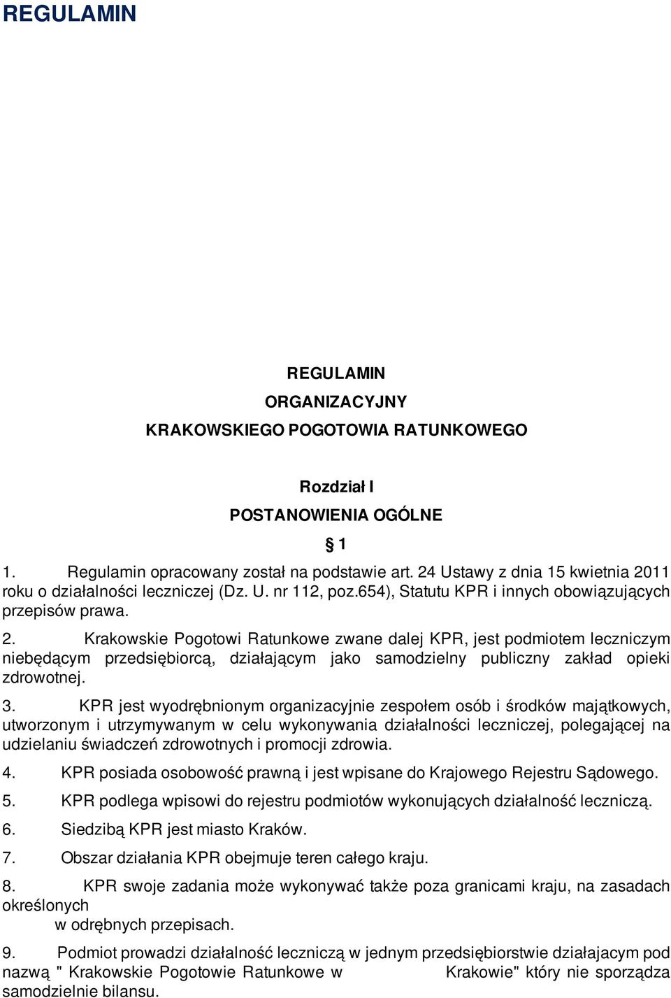 3. KPR jest wyodrębnionym organizacyjnie zespołem osób i środków majątkowych, utworzonym i utrzymywanym w celu wykonywania działalności leczniczej, polegającej na udzielaniu świadczeń zdrowotnych i