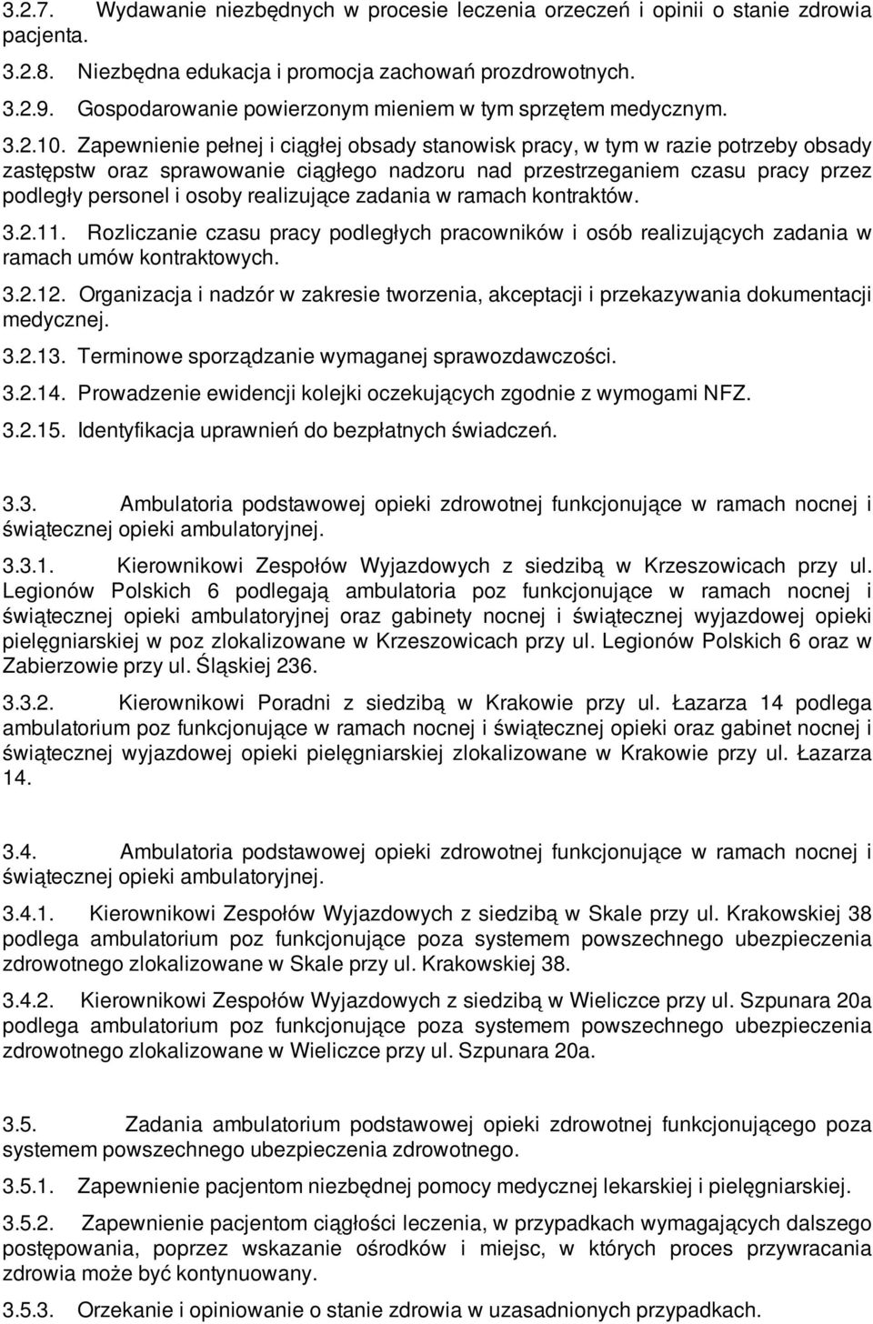 Zapewnienie pełnej i ciągłej obsady stanowisk pracy, w tym w razie potrzeby obsady zastępstw oraz sprawowanie ciągłego nadzoru nad przestrzeganiem czasu pracy przez podległy personel i osoby