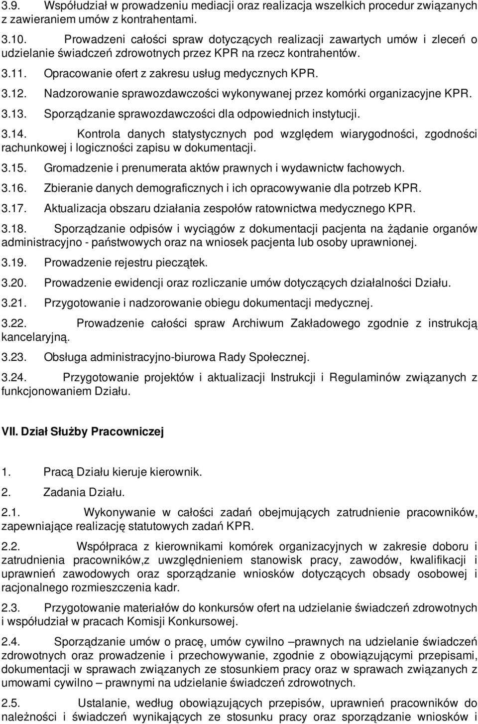 Nadzorowanie sprawozdawczości wykonywanej przez komórki organizacyjne KPR. 3.13. Sporządzanie sprawozdawczości dla odpowiednich instytucji. 3.14.