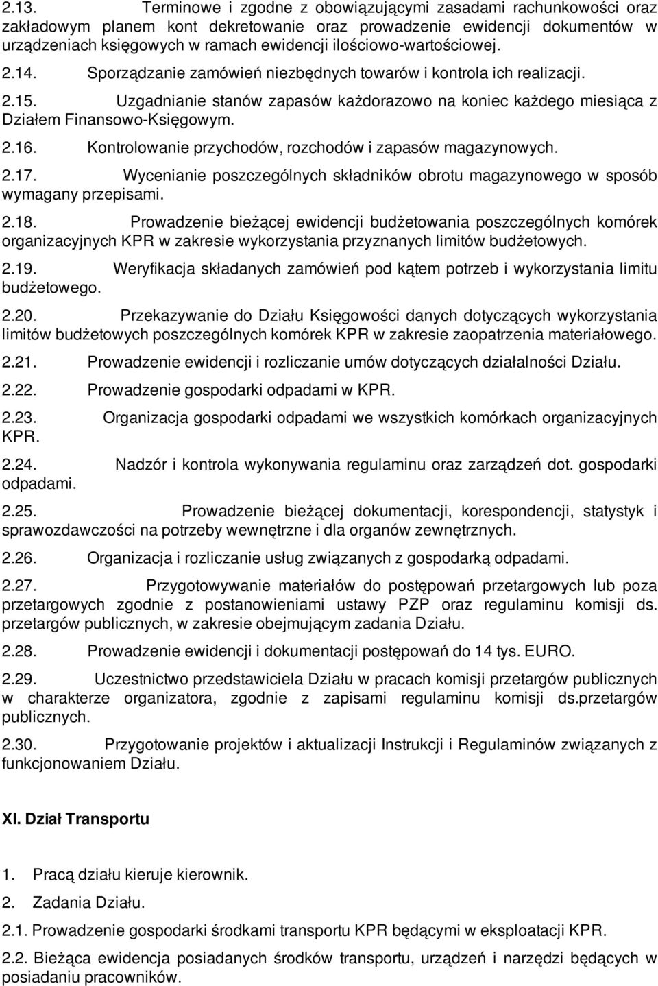 Uzgadnianie stanów zapasów każdorazowo na koniec każdego miesiąca z Działem Finansowo-Księgowym. 2.16. Kontrolowanie przychodów, rozchodów i zapasów magazynowych. 2.17.