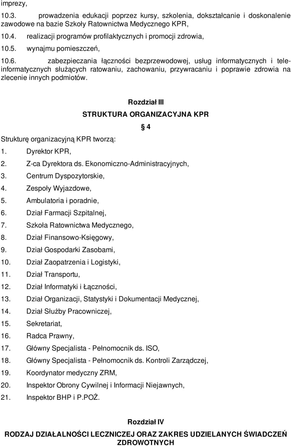 zabezpieczania łączności bezprzewodowej, usług informatycznych i teleinformatycznych służących ratowaniu, zachowaniu, przywracaniu i poprawie zdrowia na zlecenie innych podmiotów.