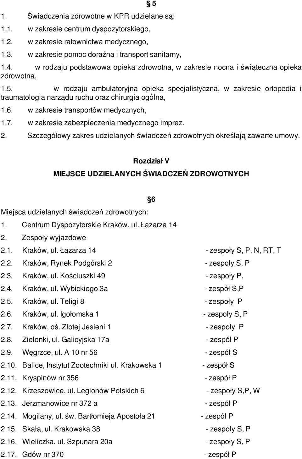 w rodzaju ambulatoryjna opieka specjalistyczna, w zakresie ortopedia i traumatologia narządu ruchu oraz chirurgia ogólna, 1.6. w zakresie transportów medycznych, 1.7.