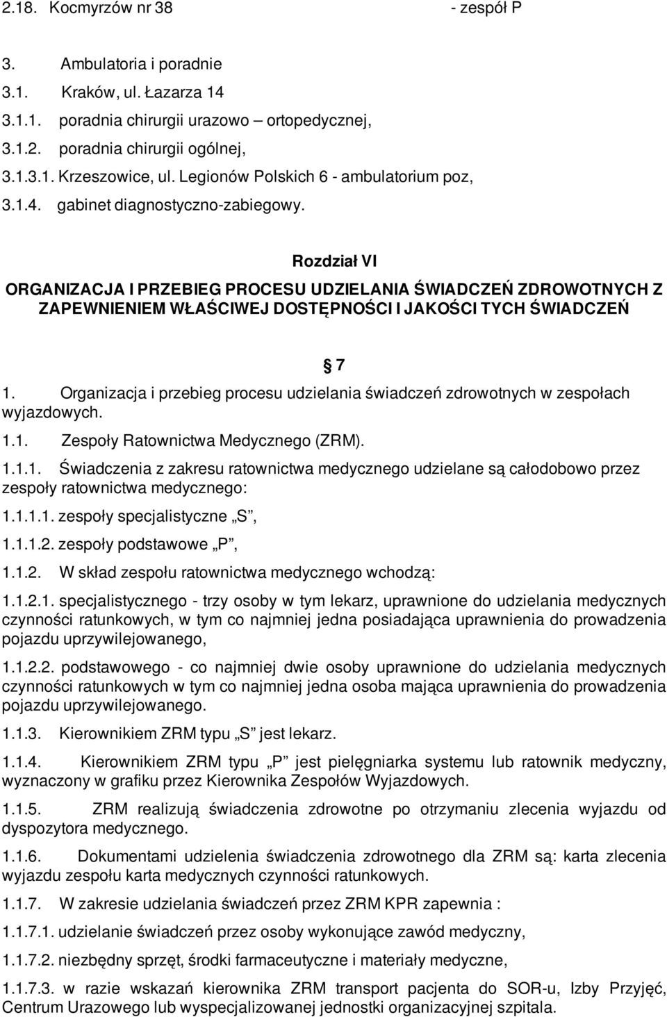 Rozdział VI ORGANIZACJA I PRZEBIEG PROCESU UDZIELANIA ŚWIADCZEŃ ZDROWOTNYCH Z ZAPEWNIENIEM WŁAŚCIWEJ DOSTĘPNOŚCI I JAKOŚCI TYCH ŚWIADCZEŃ 1.