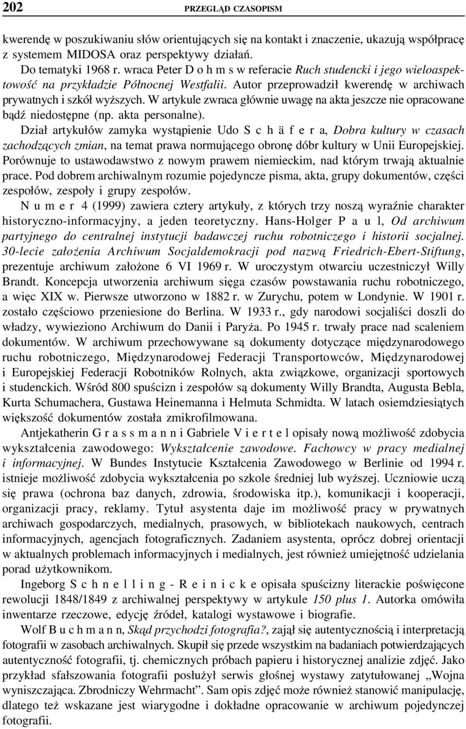 W artykule zwraca głównie uwagę na akta jeszcze nie opracowane bądź niedostępne (np. akta personalne).