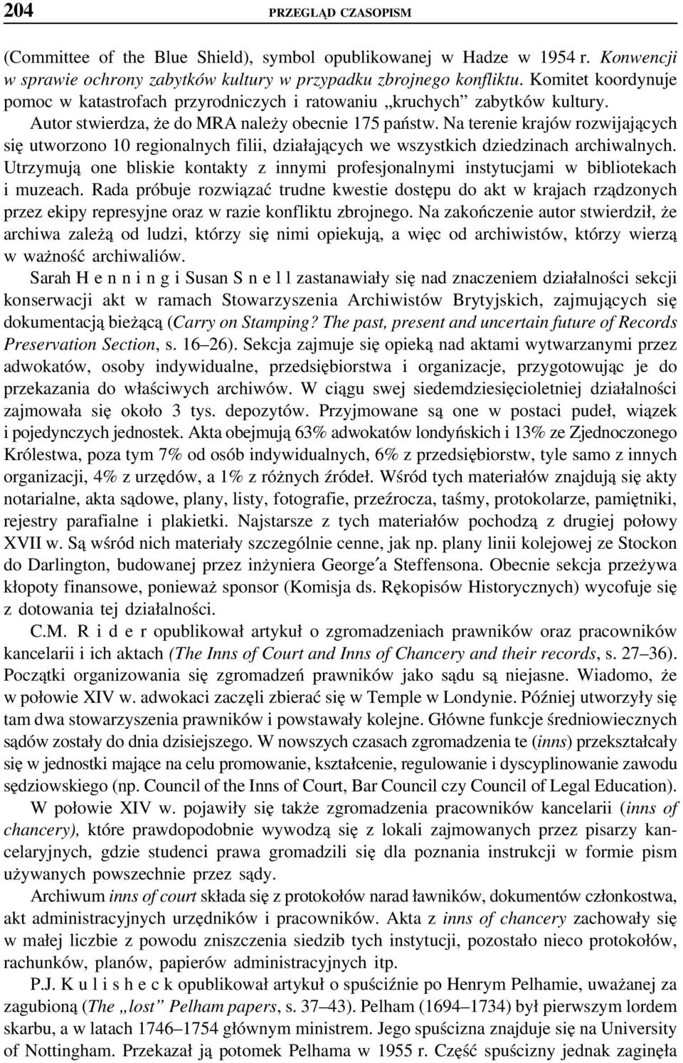 Na terenie krajów rozwijających się utworzono 10 regionalnych filii, działających we wszystkich dziedzinach archiwalnych.