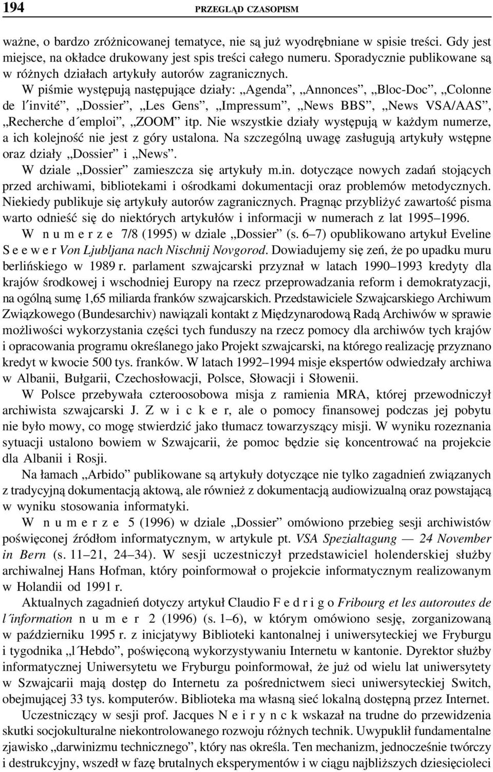 W piśmie występują następujące działy: Agenda, Annonces, Bloc-Doc, Colonne de l invité, Dossier, Les Gens, Impressum, News BBS, News VSA/AAS, Recherche d emploi, ZOOM itp.