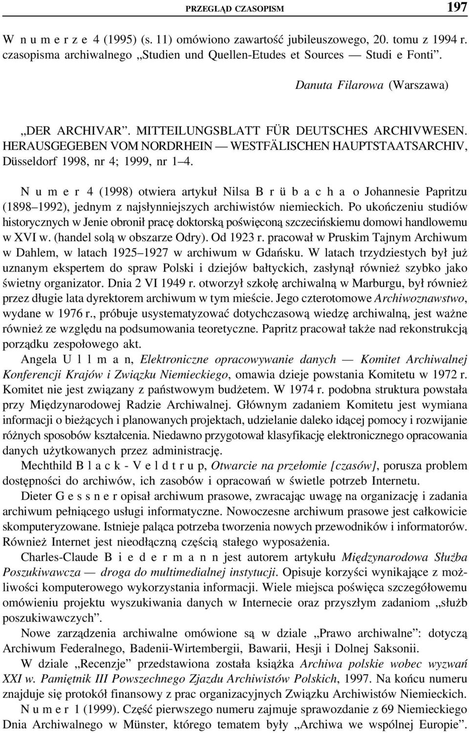 N u m e r 4 (1998) otwiera artykuł Nilsa B r ü b a c h a o Johannesie Papritzu (1898 1992), jednym z najsłynniejszych archiwistów niemieckich.