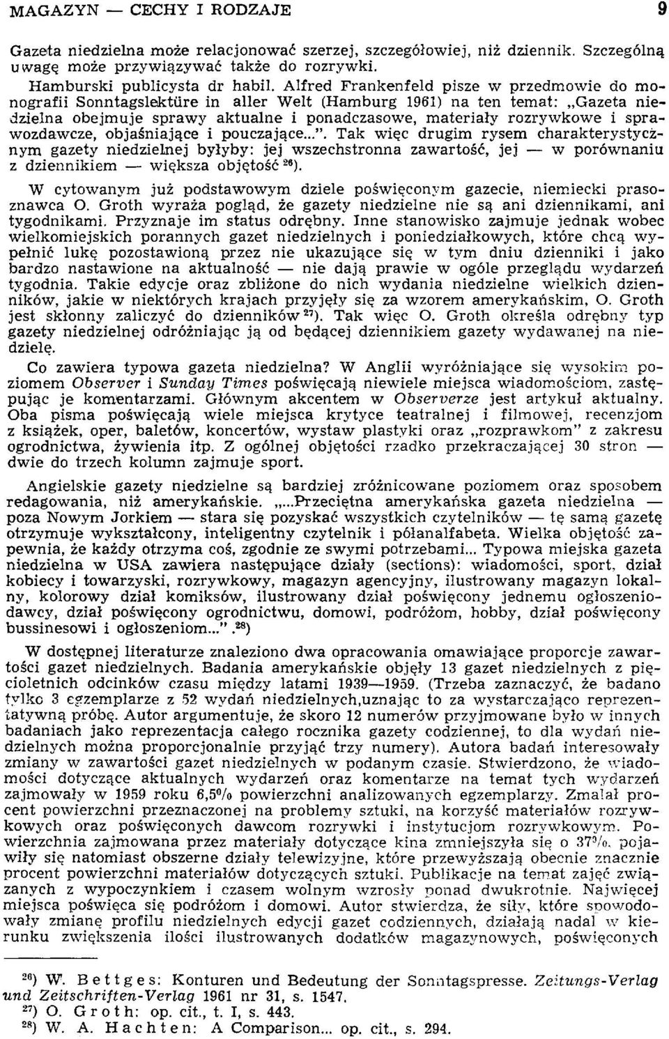 sprawozdawcze, objaśniające i pouczające...". Tak więc drugim rysem charakterystycznym gazety niedzielnej byłyby: jej wszechstronna zawartość, jej w porównaniu z dziennikiem większa objętość 2e ).