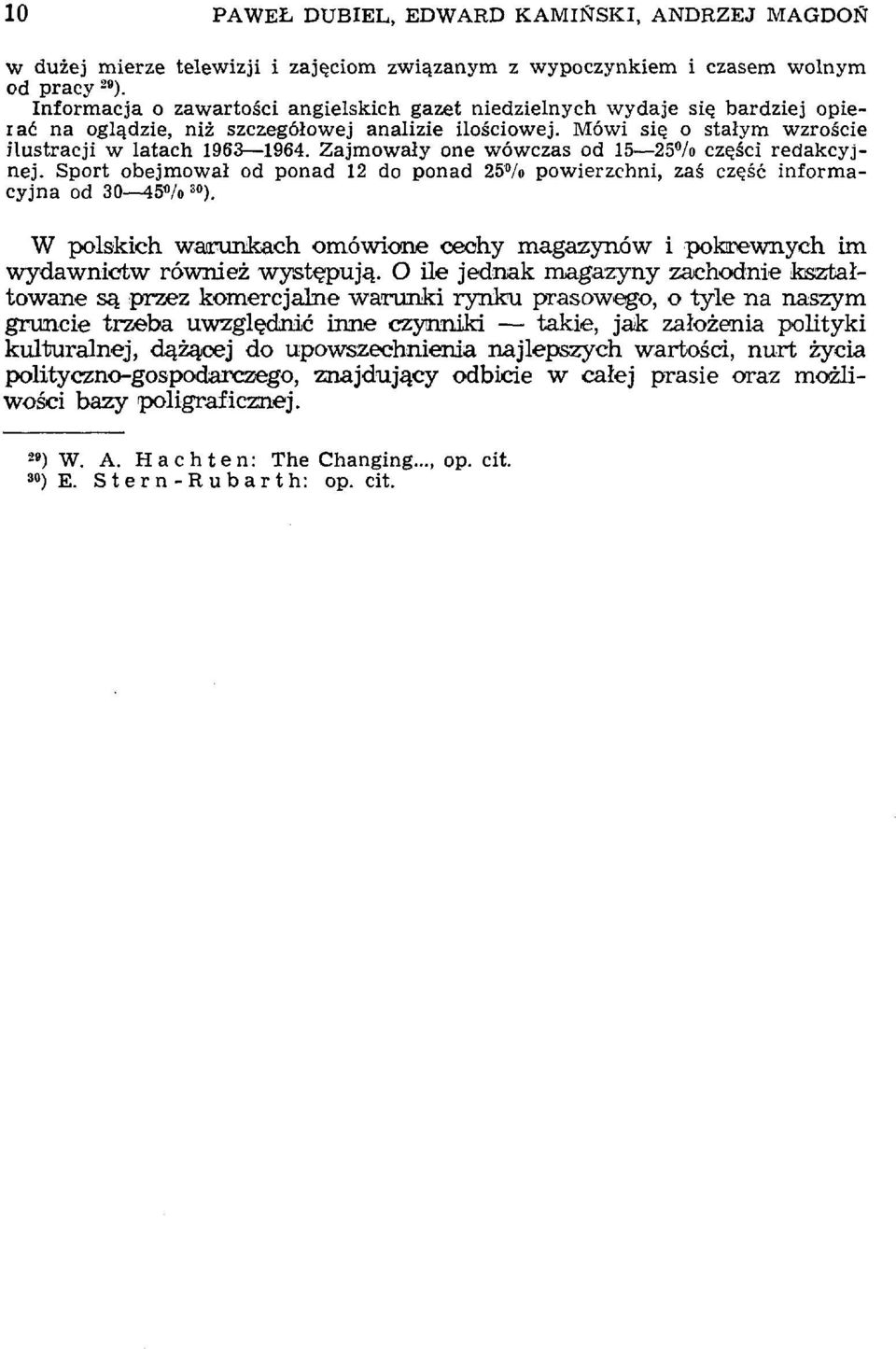 Zajmowały one wówczas od 15 25 /o części redakcyjnej. Sport obejmował od ponad 12 do ponad 25 /o powierzchni, zaś część informacyjna od 30 45% 30 ).