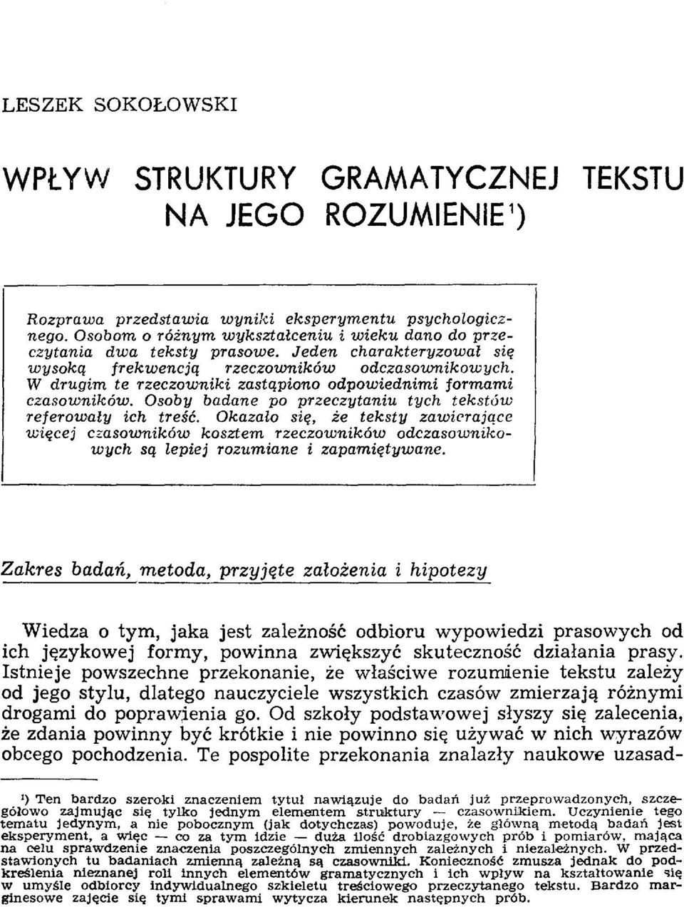 W drugim te rzeczowniki zastąpiono odpowiednimi formami czasowników. Osoby badane po przeczytaniu tych tekstów referowały ich treść.