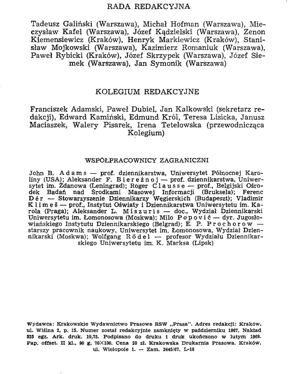 Dubiel, Jan Kalkowski (sekretarz redakcji), Edward Kamiński, Edmund Król, Teresa Lisicka, Janusz Maciaszek, Walery Pisarek, Irena Tetelowska (przewodnicząca Kolegium) WSPÓŁPRACOWNICY ZAGRANICZNI John