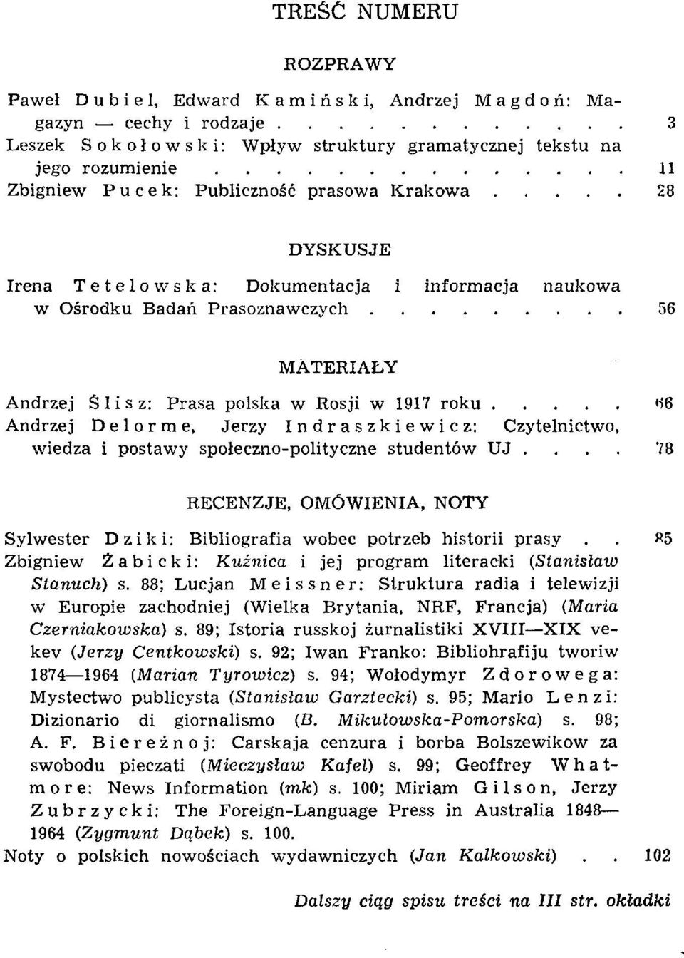 e, Jerzy Indraszkiewicz: Czytelnictwo, wiedza i postawy społeczno-polityczne studentów UJ.... 78 RECENZJE, OMÓWIENIA, NOTY Sylwester Dziki: Bibliografia wobec potrzeb historii prasy.